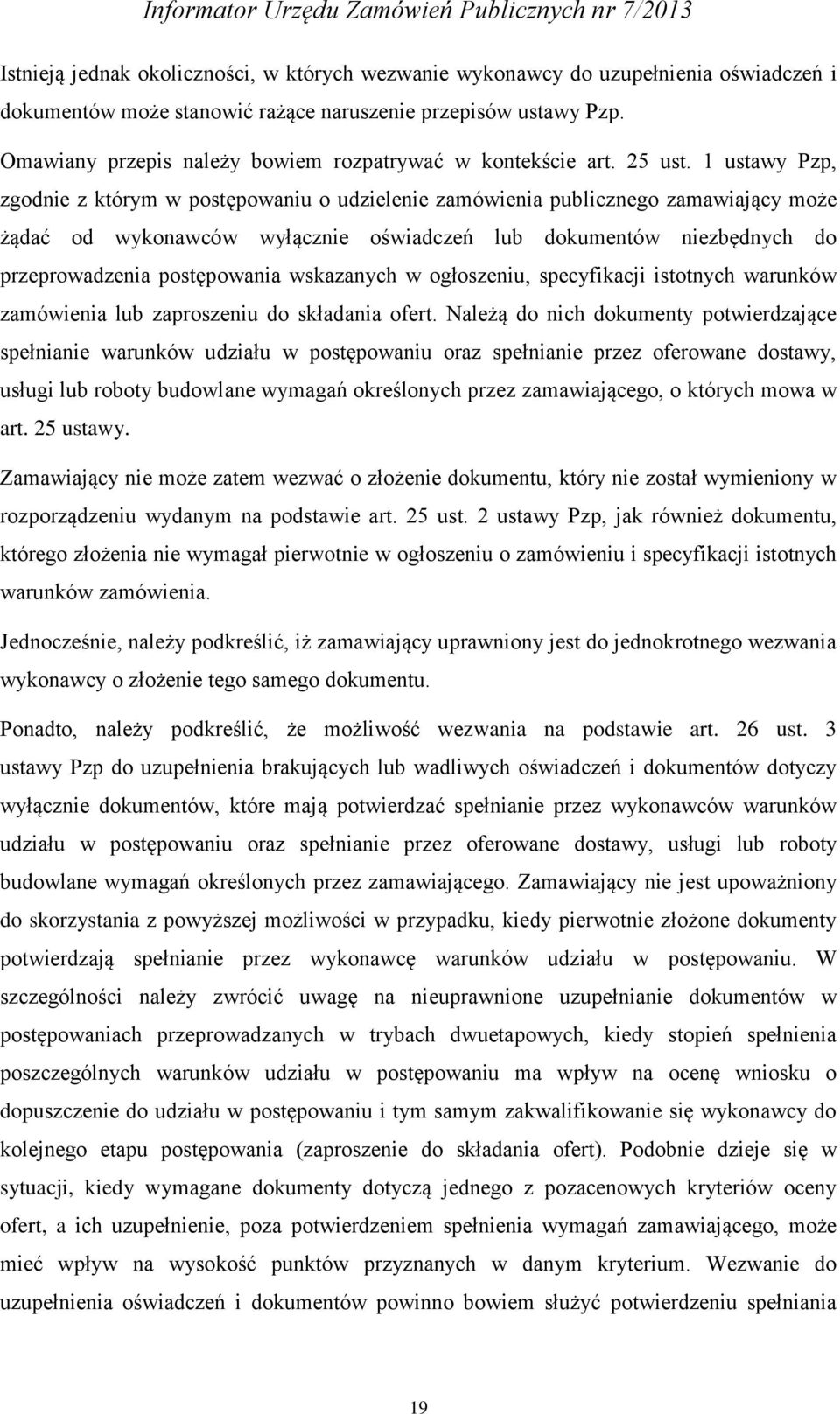 1 ustawy Pzp, zgodnie z którym w postępowaniu o udzielenie zamówienia publicznego zamawiający może żądać od wykonawców wyłącznie oświadczeń lub dokumentów niezbędnych do przeprowadzenia postępowania