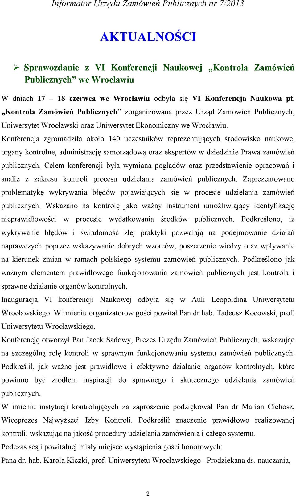 Konferencja zgromadziła około 140 uczestników reprezentujących środowisko naukowe, organy kontrolne, administrację samorządową oraz ekspertów w dziedzinie Prawa zamówień publicznych.