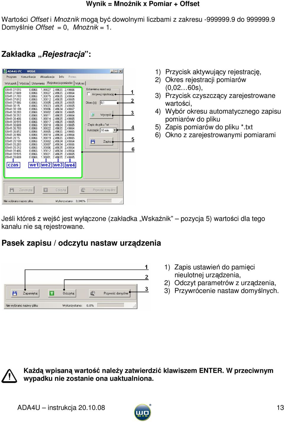 pliku 5) Zapis pomiarów do pliku *.txt 6) Okno z zarejestrowanymi pomiarami Jeśli któreś z wejść jest wyłączone (zakładka Wskaźnik pozycja 5) wartości dla tego kanału nie są rejestrowane.