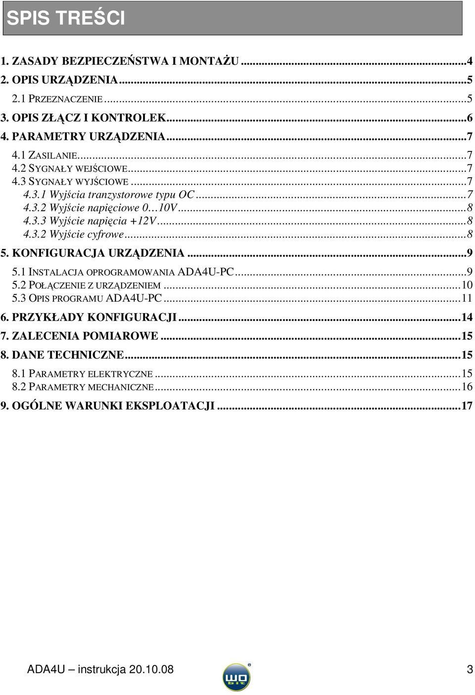 KONFIGURACJA URZĄDZENIA...9 5.1 INSTALACJA OPROGRAMOWANIA ADA4U-PC...9 5.2 POŁĄCZENIE Z URZĄDZENIEM...10 5.3 OPIS PROGRAMU ADA4U-PC...11 6. PRZYKŁADY KONFIGURACJI...14 7.