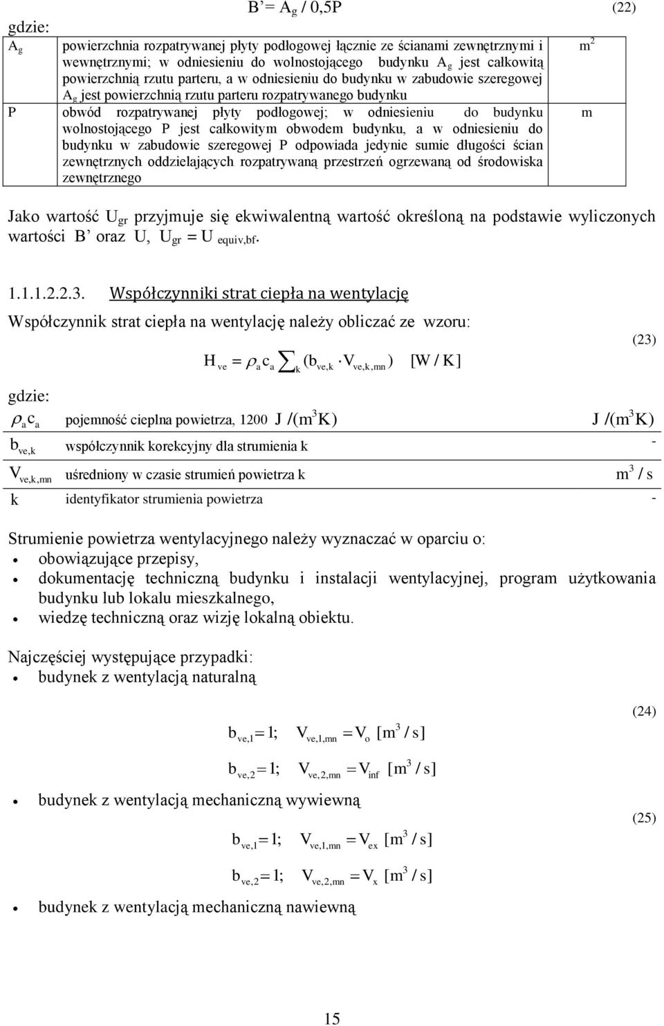 budynku, a w odnesenu do budynku w zabudowe szeregowej P odpowada jedyne sume długośc ścan zewnętrznych oddzelających rozpatrywaną przestrzeń ogrzewaną od środowska zewnętrznego Jako wartość U gr