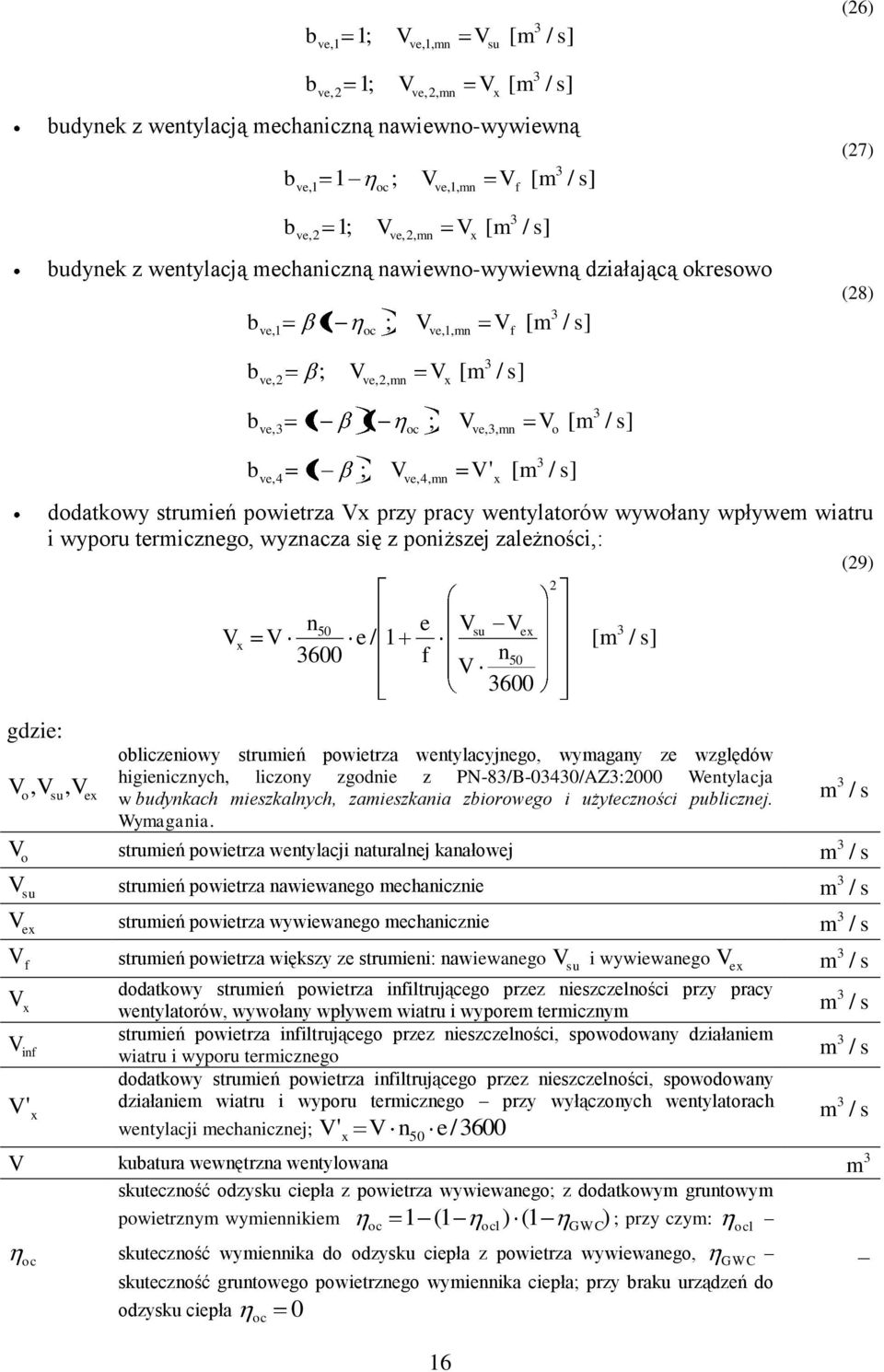 pracy wentylatorów wywołany wpływem watru wyporu termcznego, wyznacza sę z ponższej zależnośc,:,, su ex x 16 ' x [ m / s] n50 e su ex e / 1 [ m / s] 600 f n50 600 oblczenowy strumeń powetrza
