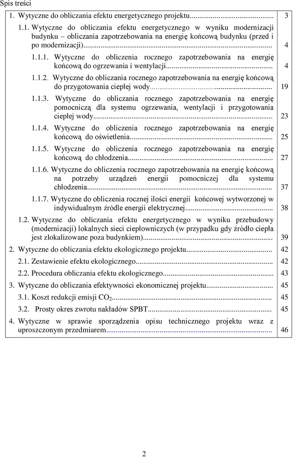 .. 1.1.4. Wytyczne do oblczena rocznego zapotrzebowana na energę końcową do ośwetlena... 1.1.5. Wytyczne do oblczena rocznego zapotrzebowana na energę końcową do chłodzena... 1.1.6.