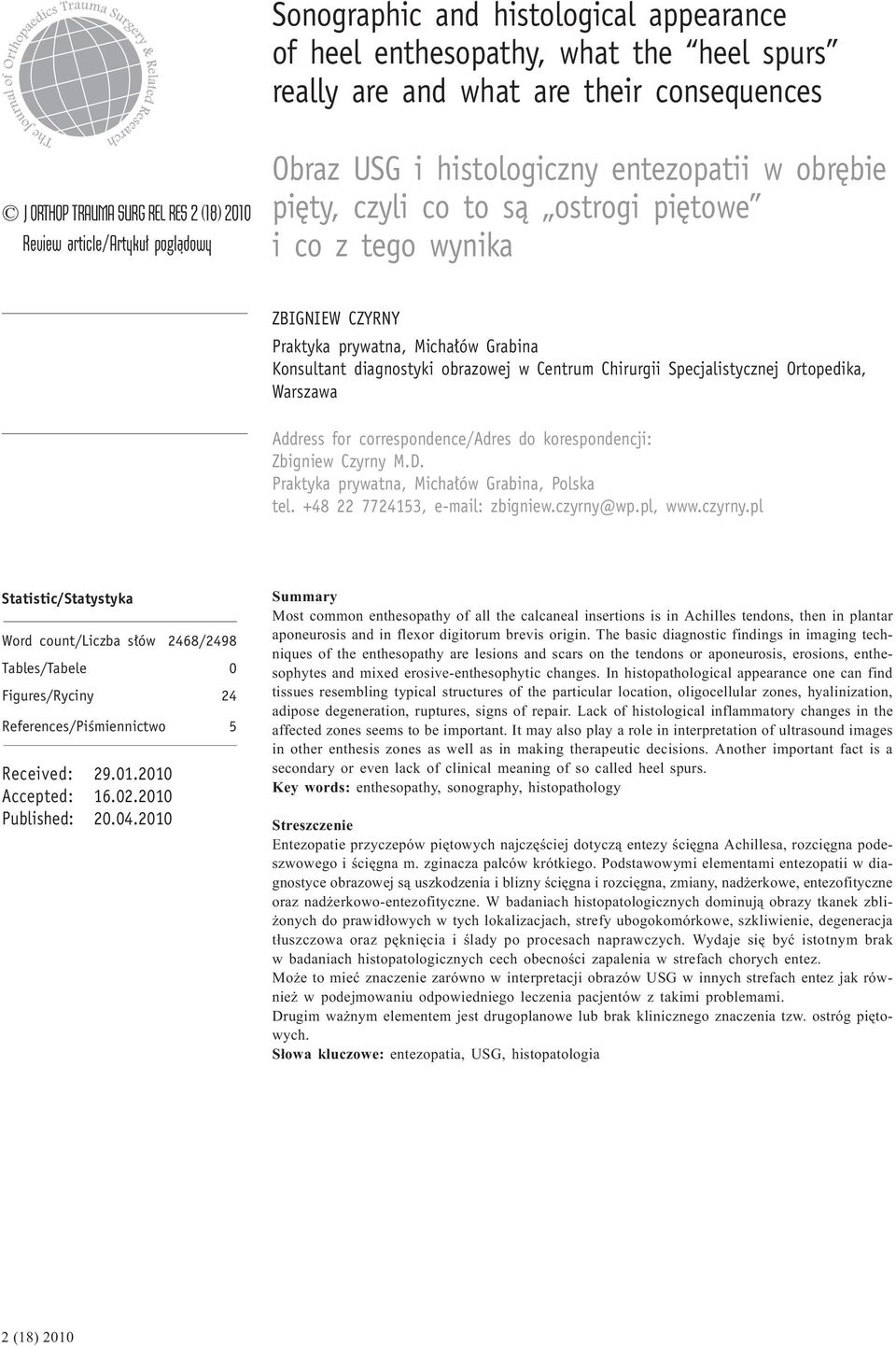 Chirurgii Specjalistycznej Ortopedika, Warszawa Address for correspondence/adres do korespondencji: Zbigniew Czyrny M.D. Praktyka prywatna, Michałów Grabina, Polska tel.