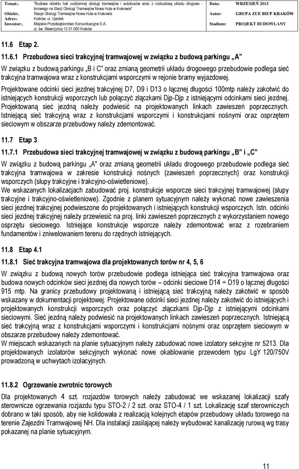 Projektowane odcinki sieci jezdnej trakcyjnej D7, D9 i D13 o łącznej długości 100mtp należy zakotwić do istniejących konstrukcji wsporczych lub połączyć złączkami Djp-Djp z istniejącymi odcinkami