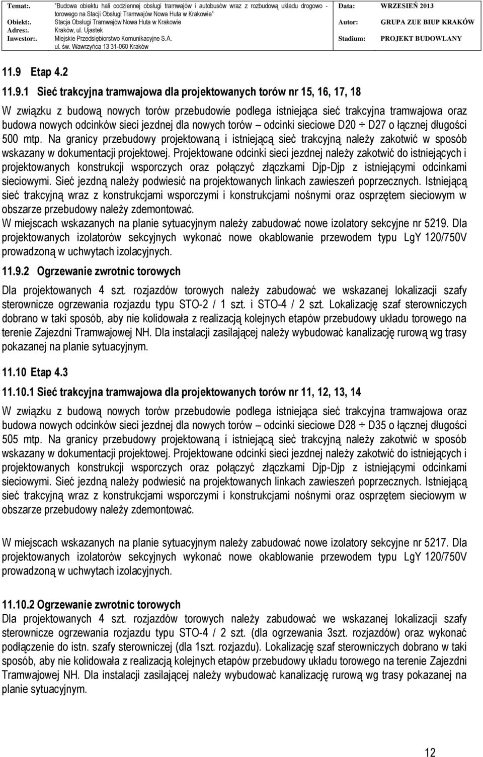 Na granicy przebudowy projektowaną i istniejącą sieć trakcyjną należy zakotwić w sposób wskazany w dokumentacji projektowej.