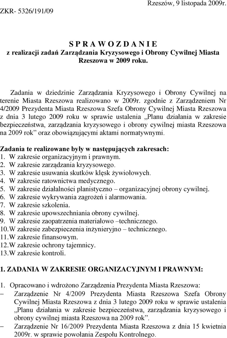 zgodnie z Zarządzeniem Nr 4/2009 Prezydenta Miasta Rzeszowa Szefa Obrony Cywilnej Miasta Rzeszowa z dnia 3 lutego 2009 roku w sprawie ustalenia Planu działania w zakresie bezpieczeństwa, zarządzania