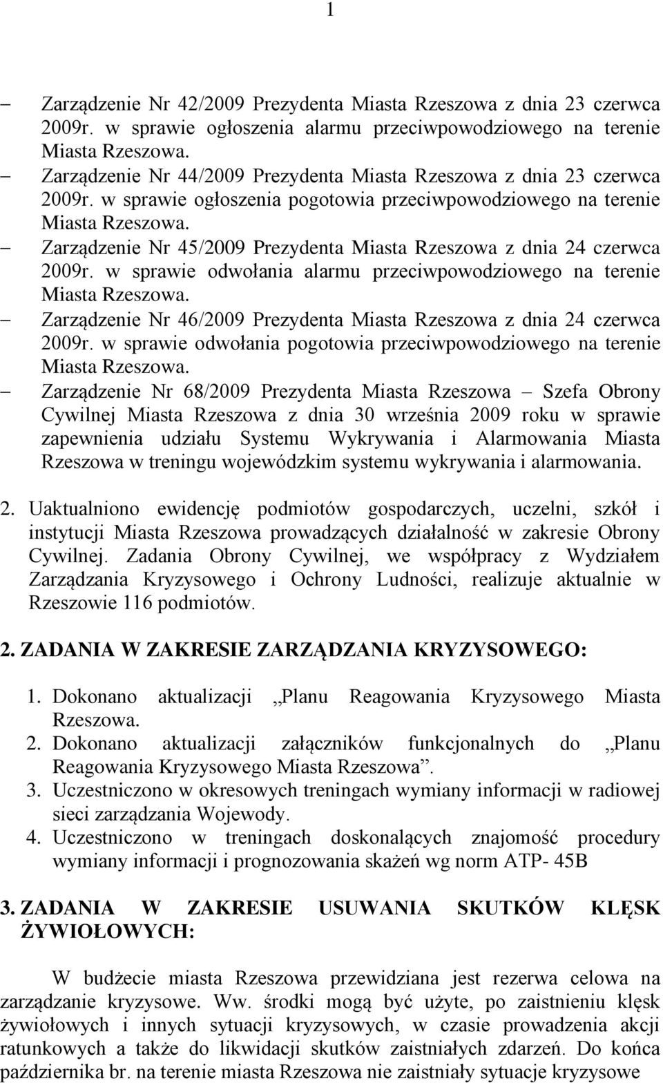 Zarządzenie Nr 45/2009 Prezydenta Miasta Rzeszowa z dnia 24 czerwca 2009r. w sprawie odwołania alarmu przeciwpowodziowego na terenie Miasta Rzeszowa.