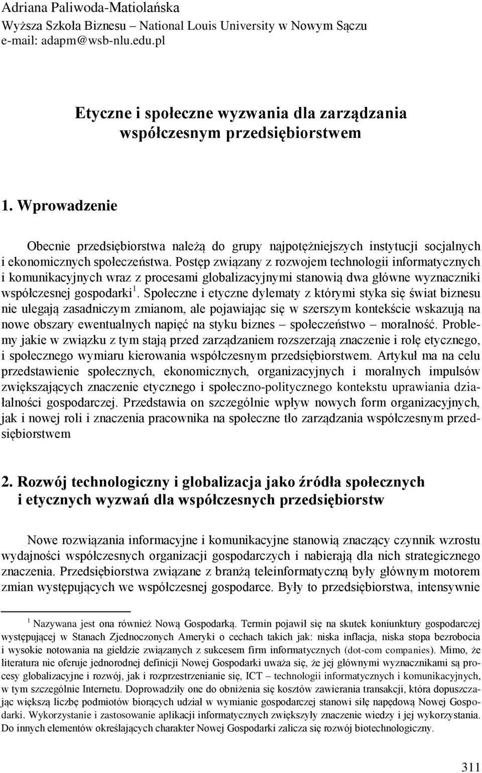 Postęp związany z rozwojem technologii informatycznych i komunikacyjnych wraz z procesami globalizacyjnymi stanowią dwa główne wyznaczniki współczesnej gospodarki 1.