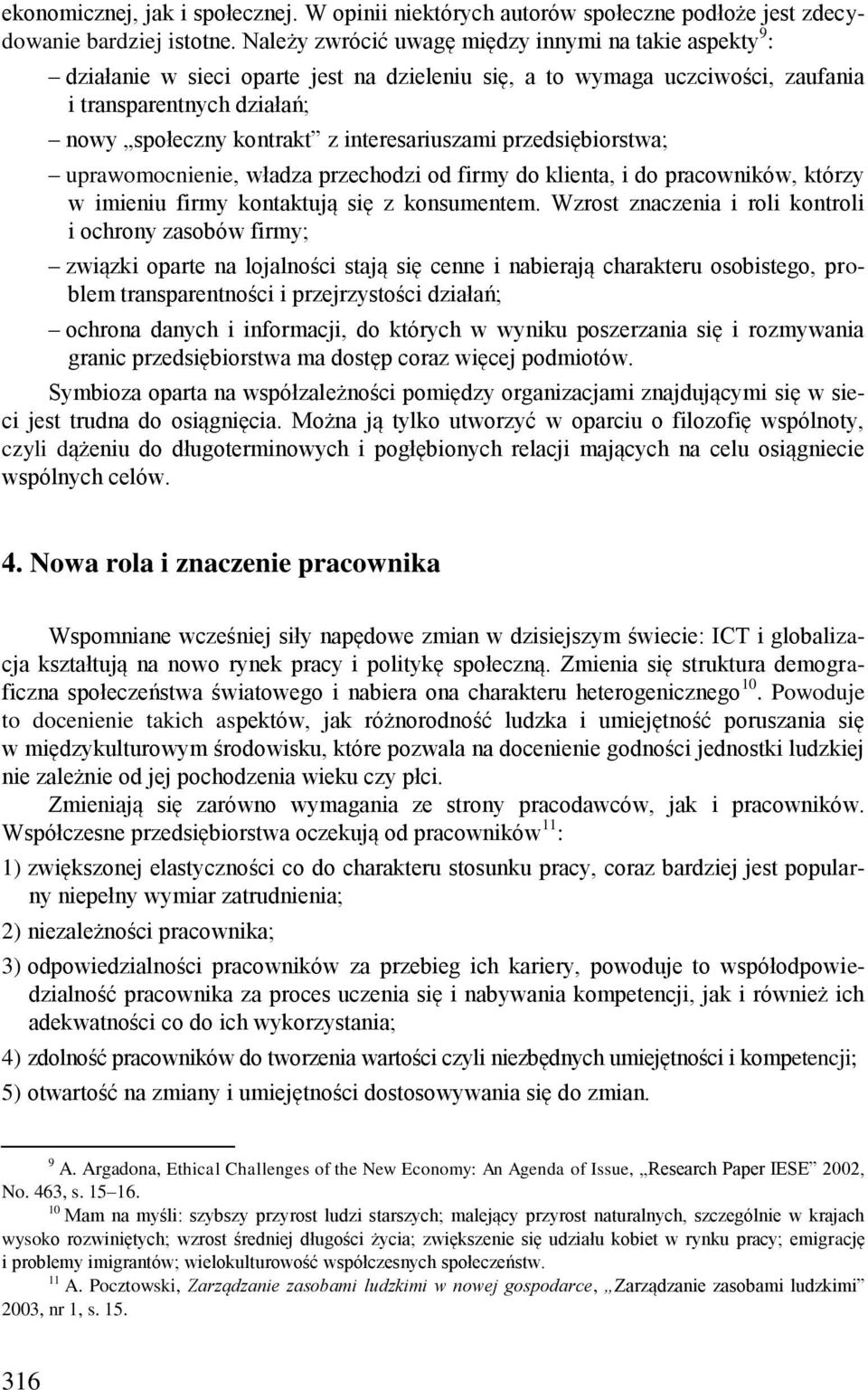 interesariuszami przedsiębiorstwa; uprawomocnienie, władza przechodzi od firmy do klienta, i do pracowników, którzy w imieniu firmy kontaktują się z konsumentem.