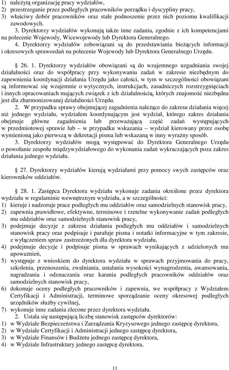 Dyrektorzy wydziałów zobowiązani są do przedstawiania bieżących informacji i okresowych sprawozdań na polecenie Wojewody lub Dyrektora Generalnego Urzędu. 26. 1.