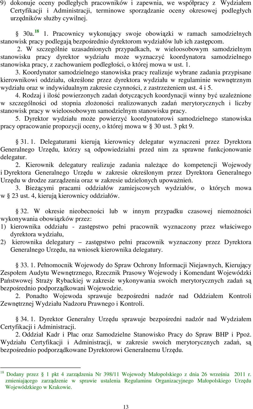 W szczególnie uzasadnionych przypadkach, w wieloosobowym samodzielnym stanowisku pracy dyrektor wydziału może wyznaczyć koordynatora samodzielnego stanowiska pracy, z zachowaniem podległości, o