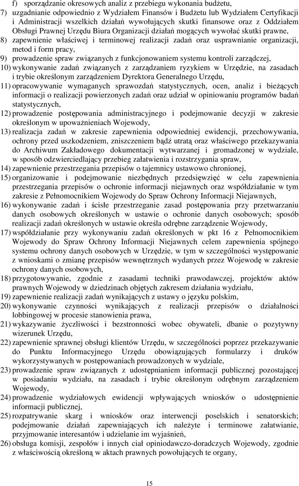 organizacji, metod i form pracy, 9) prowadzenie spraw związanych z funkcjonowaniem systemu kontroli zarządczej, 10) wykonywanie zadań związanych z zarządzaniem ryzykiem w Urzędzie, na zasadach i