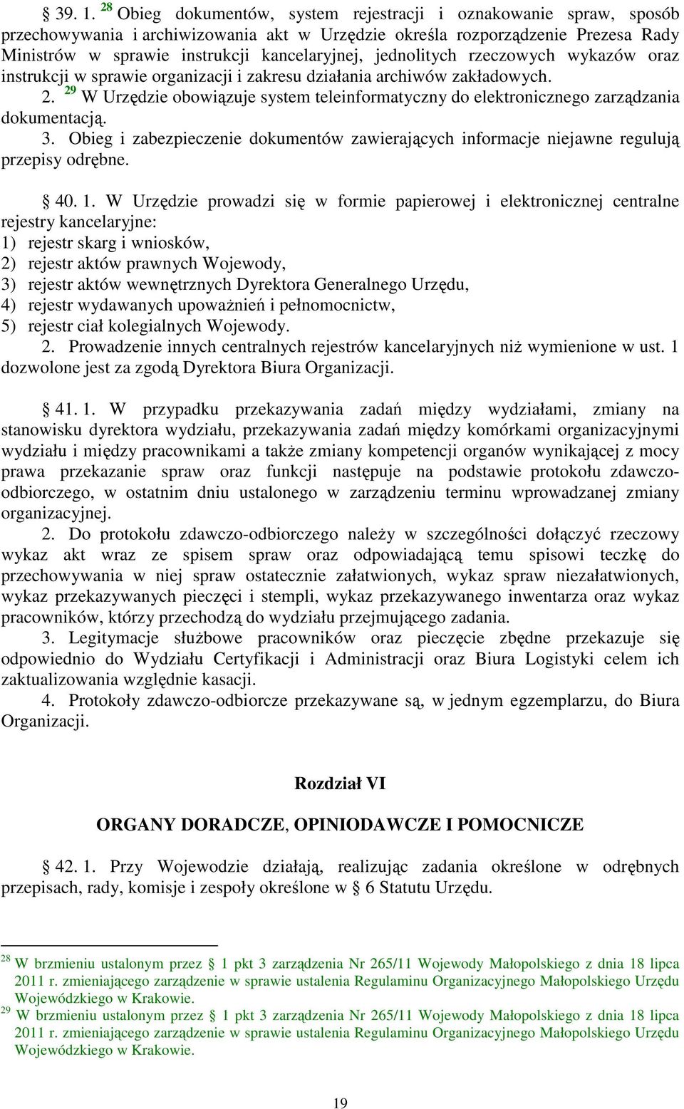 jednolitych rzeczowych wykazów oraz instrukcji w sprawie organizacji i zakresu działania archiwów zakładowych. 2.