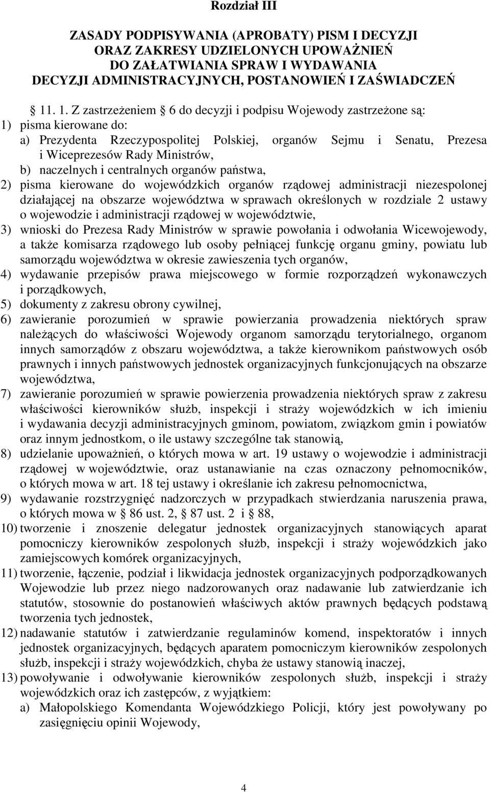 naczelnych i centralnych organów państwa, 2) pisma kierowane do wojewódzkich organów rządowej administracji niezespolonej działającej na obszarze województwa w sprawach określonych w rozdziale 2