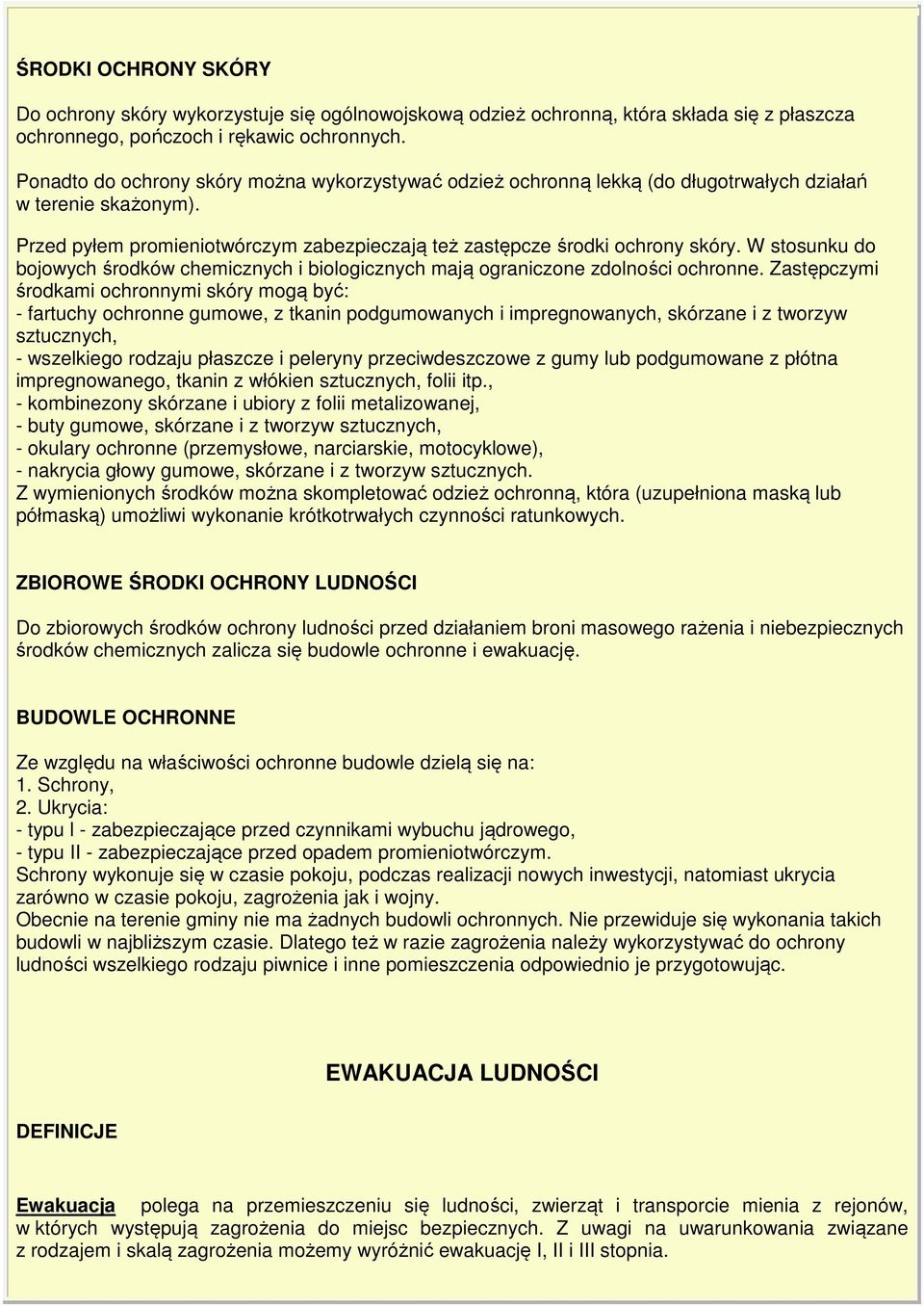 W stosunku do bojowych środków chemicznych i biologicznych mają ograniczone zdolności ochronne.