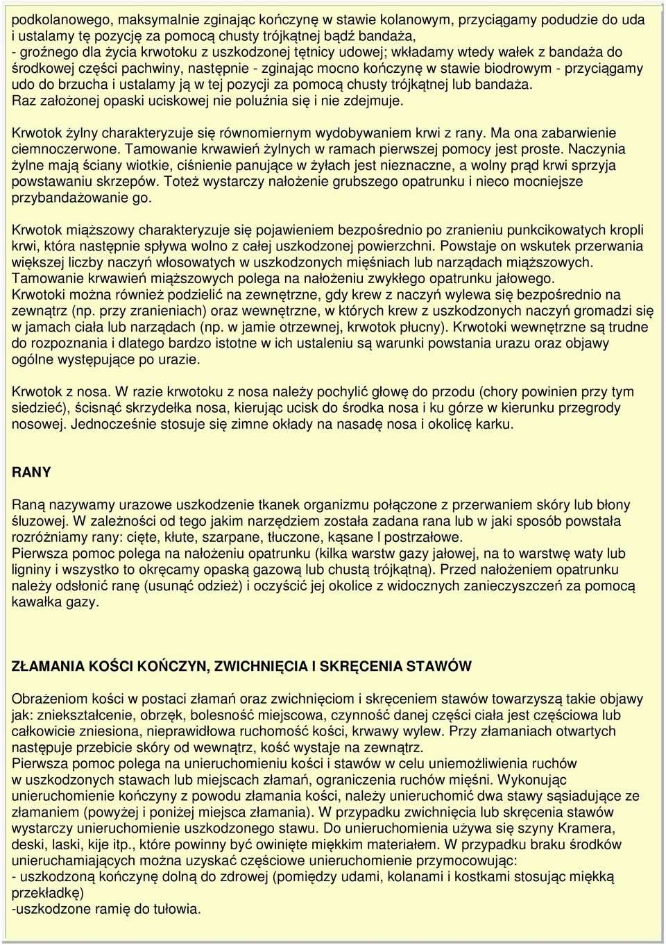 pozycji za pomocą chusty trójkątnej lub bandaża. Raz założonej opaski uciskowej nie poluźnia się i nie zdejmuje. Krwotok żylny charakteryzuje się równomiernym wydobywaniem krwi z rany.