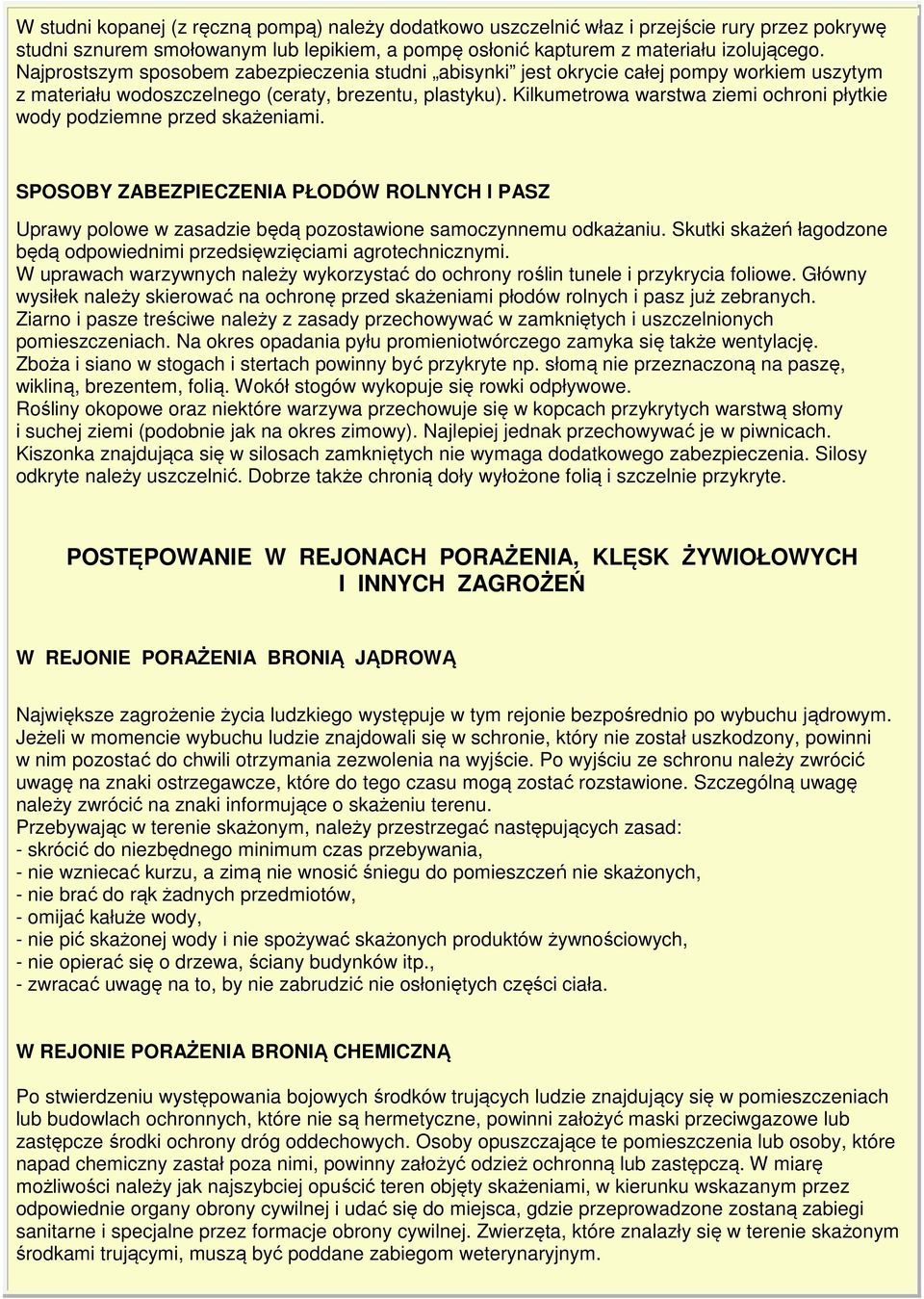 Kilkumetrowa warstwa ziemi ochroni płytkie wody podziemne przed skażeniami. SPOSOBY ZABEZPIECZENIA PŁODÓW ROLNYCH l PASZ Uprawy polowe w zasadzie będą pozostawione samoczynnemu odkażaniu.