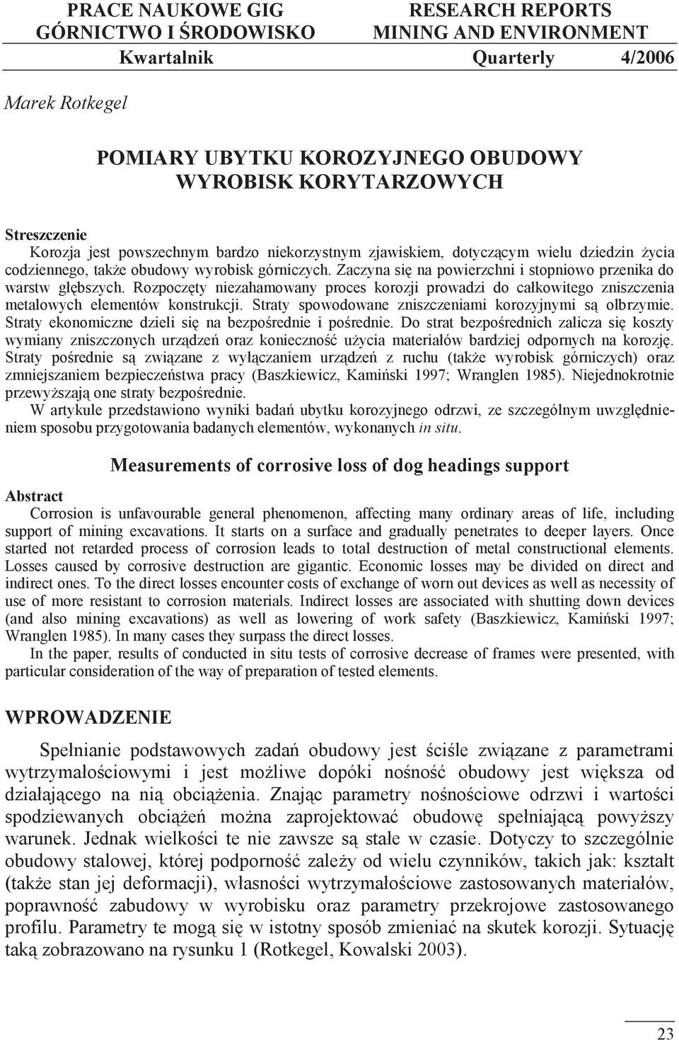 Zaczyna się na powierzchni i stopniowo przenika do warstw głębszych. Rozpoczęty niezahamowany proces korozji prowadzi do całkowitego zniszczenia metalowych elementów konstrukcji.