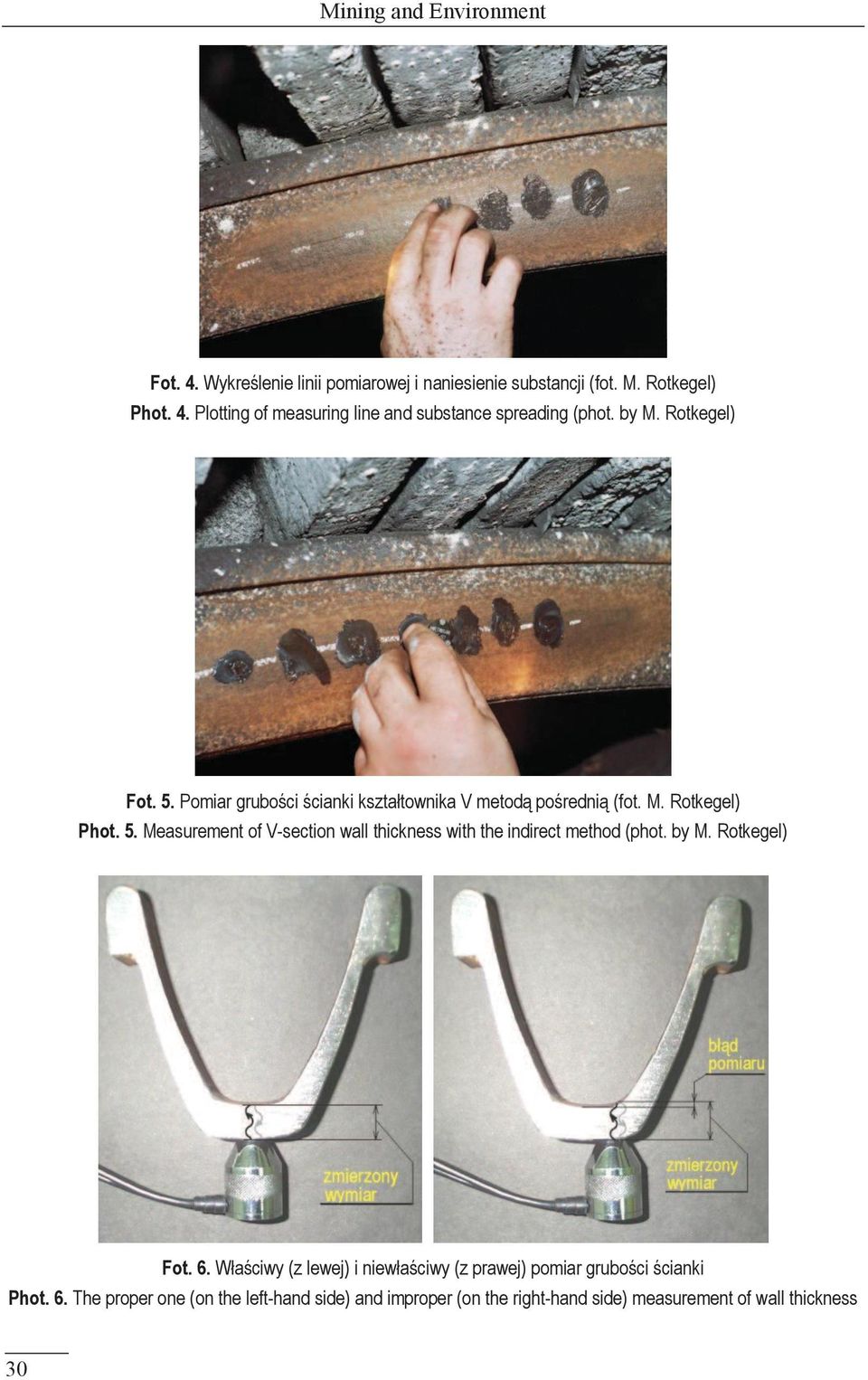 by M. Rotkegel) Fot. 6. Właściwy (z lewej) i niewłaściwy (z prawej) pomiar grubości ścianki Phot. 6. The proper one (on the left-hand side) and improper (on the right-hand side) measurement of wall thickness 30
