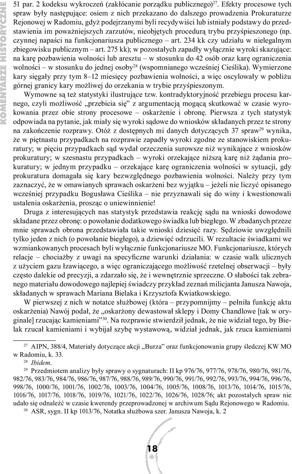 przedstawienia im poważniejszych zarzutów, nieobjętych procedurą trybu przyśpieszonego (np. czynnej napaści na funkcjonariusza publicznego art.