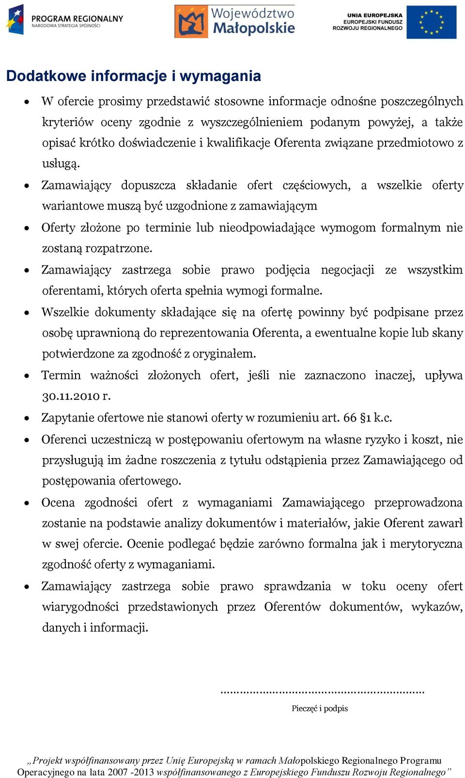 Zamawiający dopuszcza składanie ofert częściowych, a wszelkie oferty wariantowe muszą być uzgodnione z zamawiającym Oferty złożone po terminie lub nieodpowiadające wymogom formalnym nie zostaną