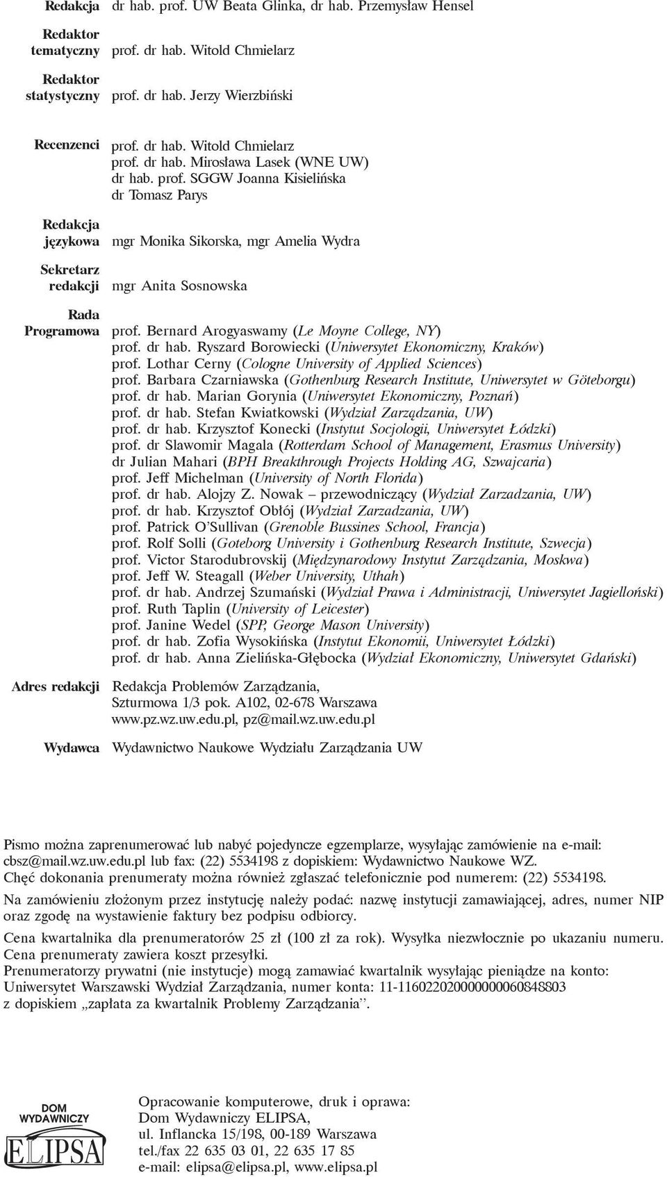 SGGW Joanna Kisielińska dr Tomasz Parys Redakcja językowa mgr Monika Sikorska, mgr Amelia Wydra Sekretarz redakcji mgr Anita Sosnowska Rada Programowa prof.