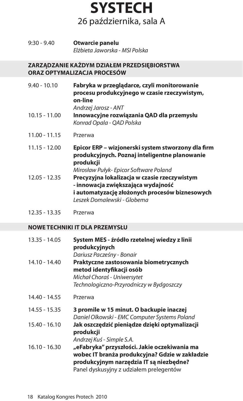 00 Innowacyjne rozwiązania QAD dla przemysłu Konrad Opala - QAD Polska 11.00-11.15 Przerwa 11.15-12.00 Epicor ERP wizjonerski system stworzony dla firm produkcyjnych.