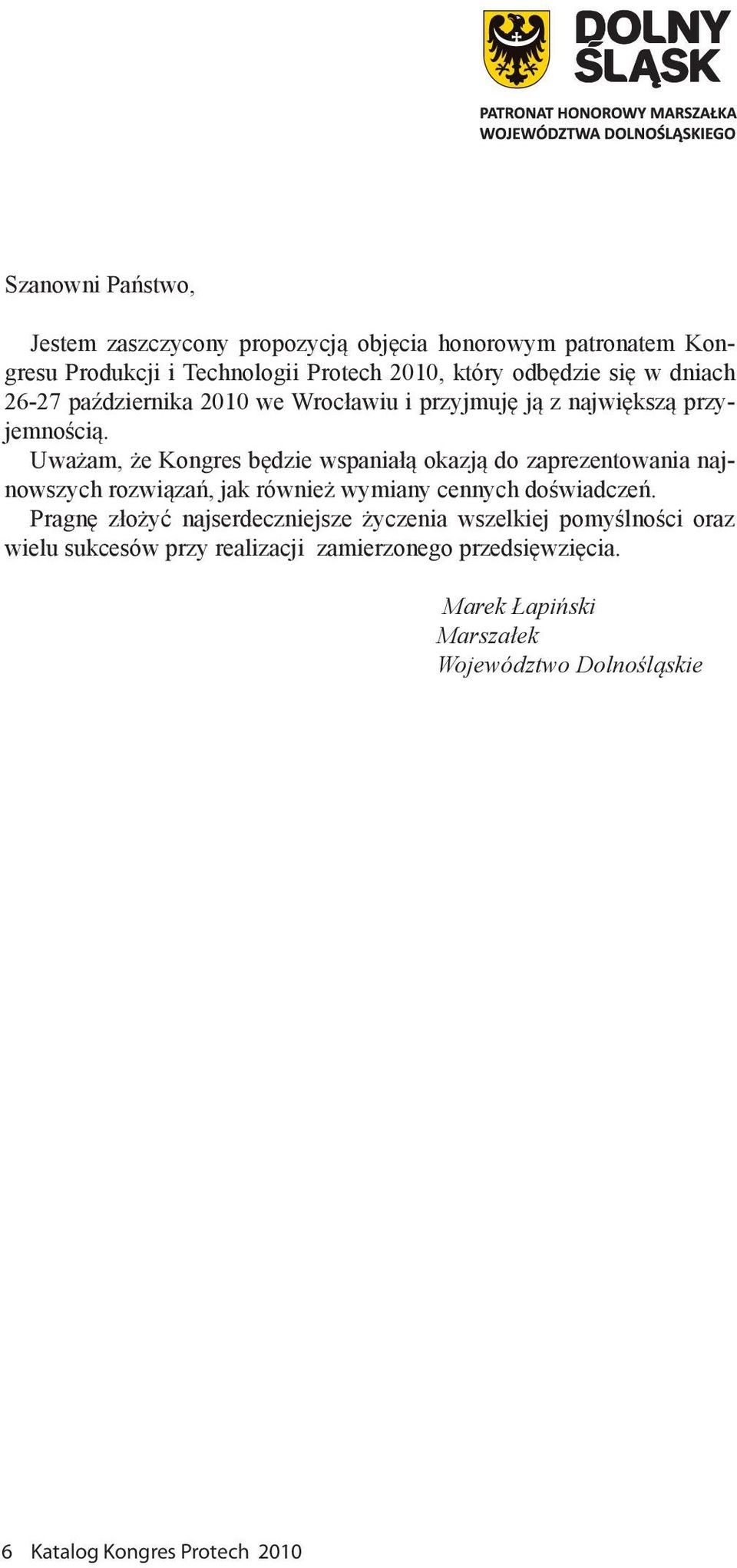 Uważam, że Kongres będzie wspaniałą okazją do zaprezentowania najnowszych rozwiązań, jak również wymiany cennych doświadczeń.