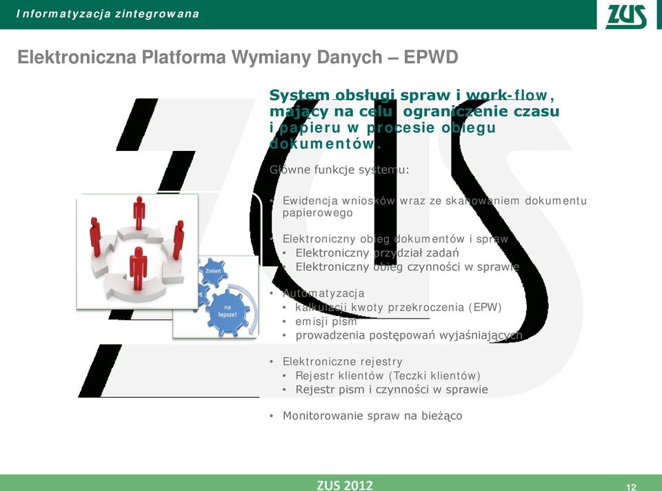 Główne funkcje systemu: Ewidencja wniosków wraz ze skanowaniem dokumentu papierowego Elektroniczny obieg dokumentów i spraw Elektroniczny