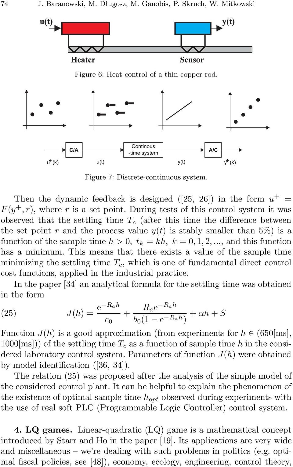 During tests of this control system it was observed that the settling time T c (after this time the difference between the set point r and the process value y(t) is stably smaller than 5%) is a