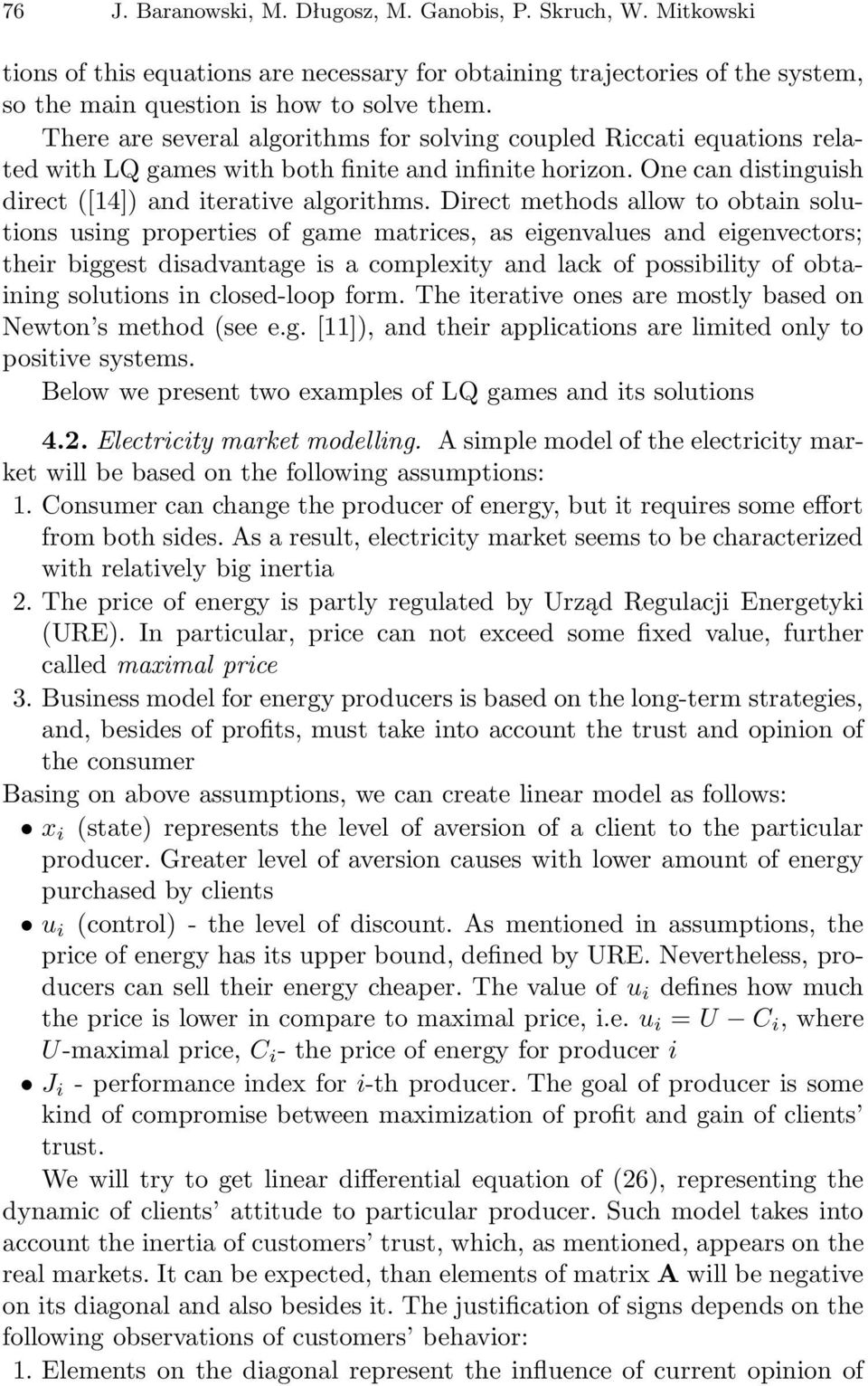 Direct methods allow to obtain solutions using properties of game matrices, as eigenvalues and eigenvectors; their biggest disadvantage is a complexity and lack of possibility of obtaining solutions