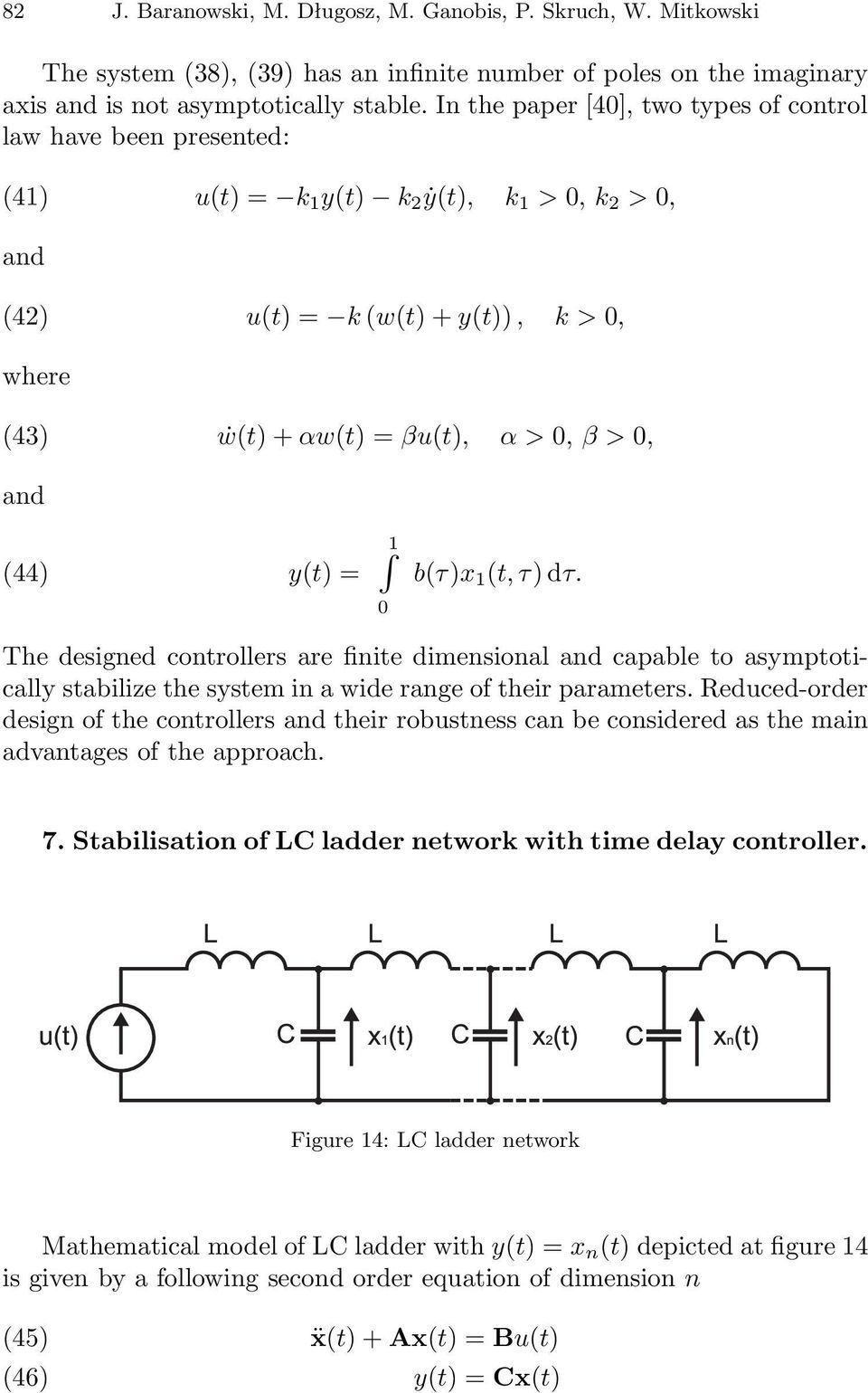 (44) y(t) = 1 0 b(τ)x 1 (t, τ)dτ. The designed controllers are finite dimensional and capable to asymptotically stabilize the system in a wide range of their parameters.