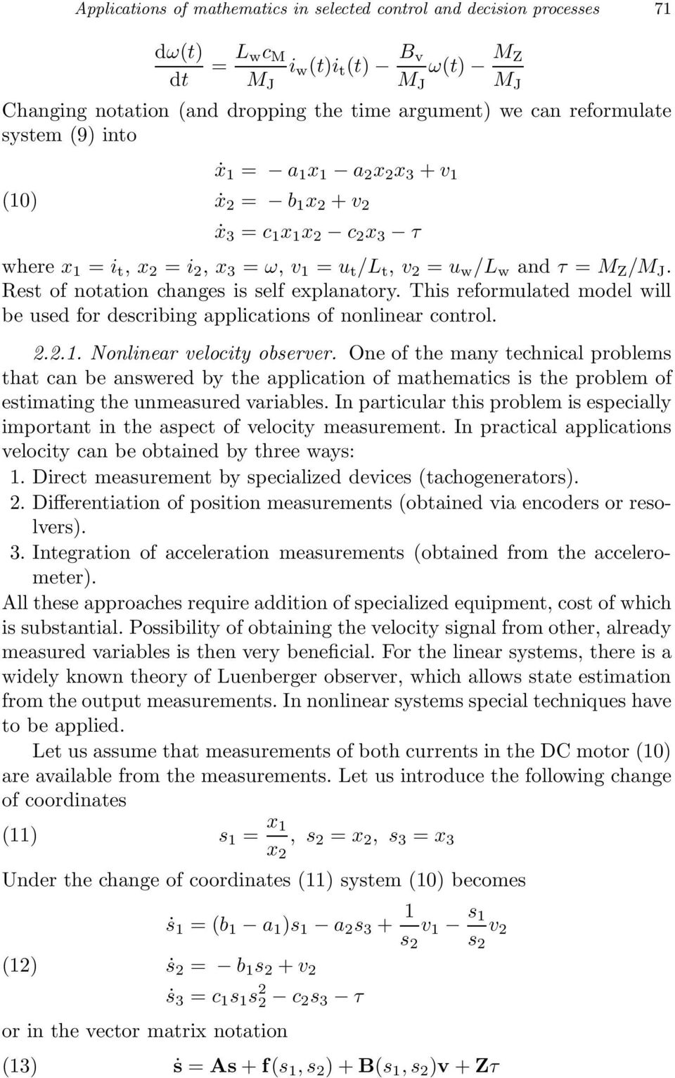 Rest of notation changes is self explanatory. This reformulated model will be used for describing applications of nonlinear control. 2.2.1. Nonlinear velocity observer.