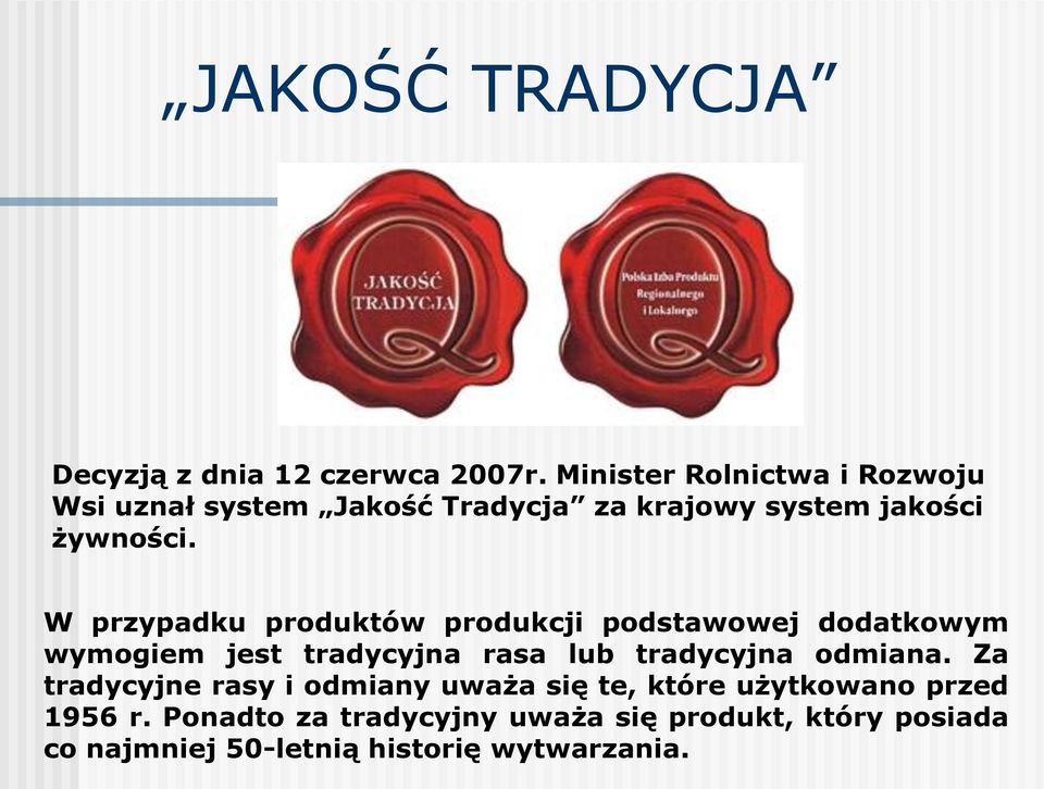 W przypadku produktów produkcji podstawowej dodatkowym wymogiem jest tradycyjna rasa lub tradycyjna