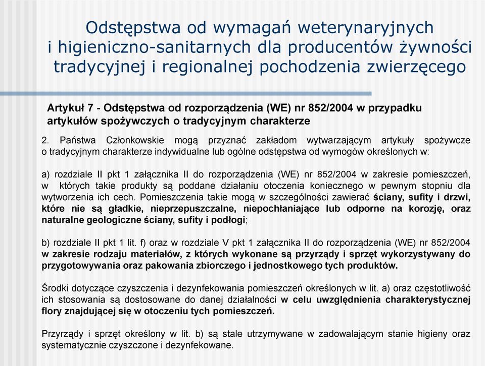 Państwa Członkowskie mogą przyznać zakładom wytwarzającym artykuły spożywcze o tradycyjnym charakterze indywidualne lub ogólne odstępstwa od wymogów określonych w: a) rozdziale II pkt 1 załącznika II