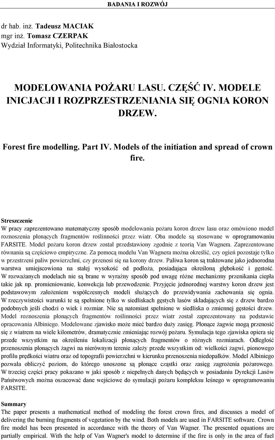 Streszczenie W pracy zaprezentowano matematyczny sposób modelowania pożaru koron drzew lasu oraz omówiono model roznoszenia płonących fragmentów roślinności przez wiatr.