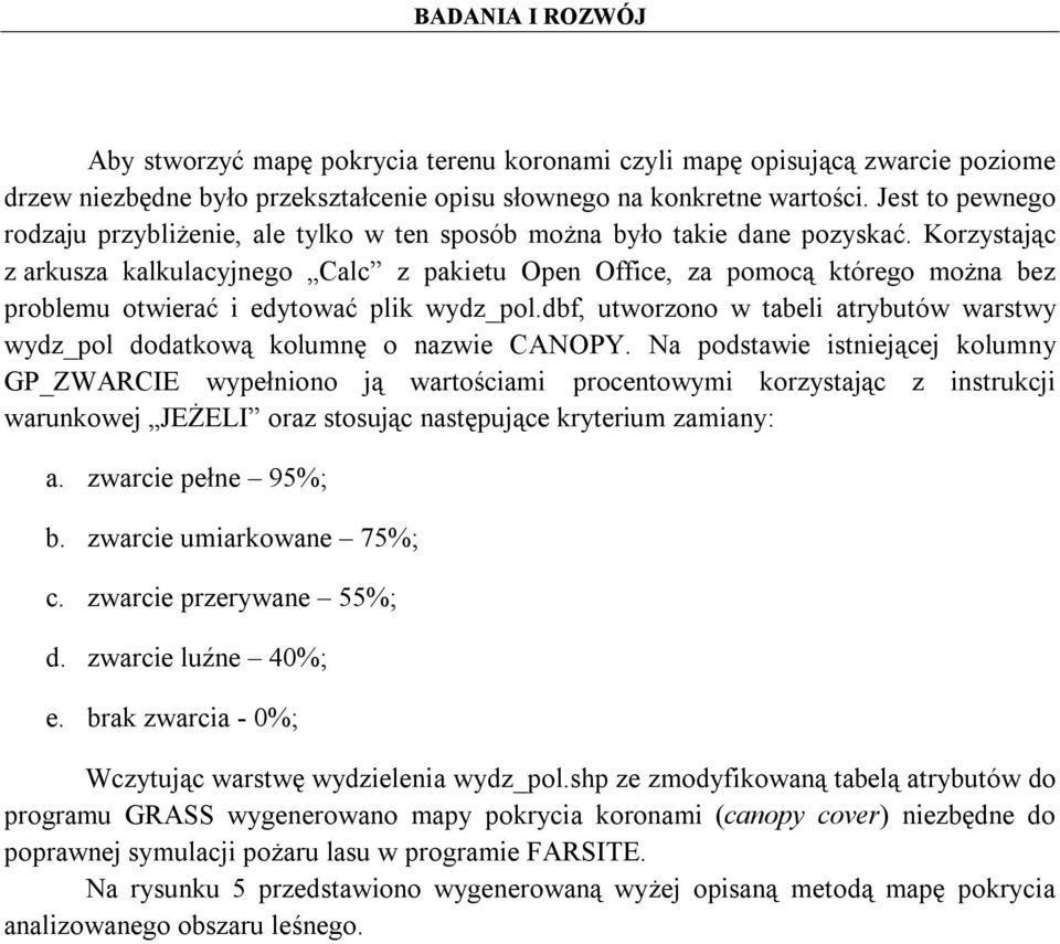 Korzystając z arkusza kalkulacyjnego Calc z pakietu Open Office, za pomocą którego można bez problemu otwierać i edytować plik wydz_pol.