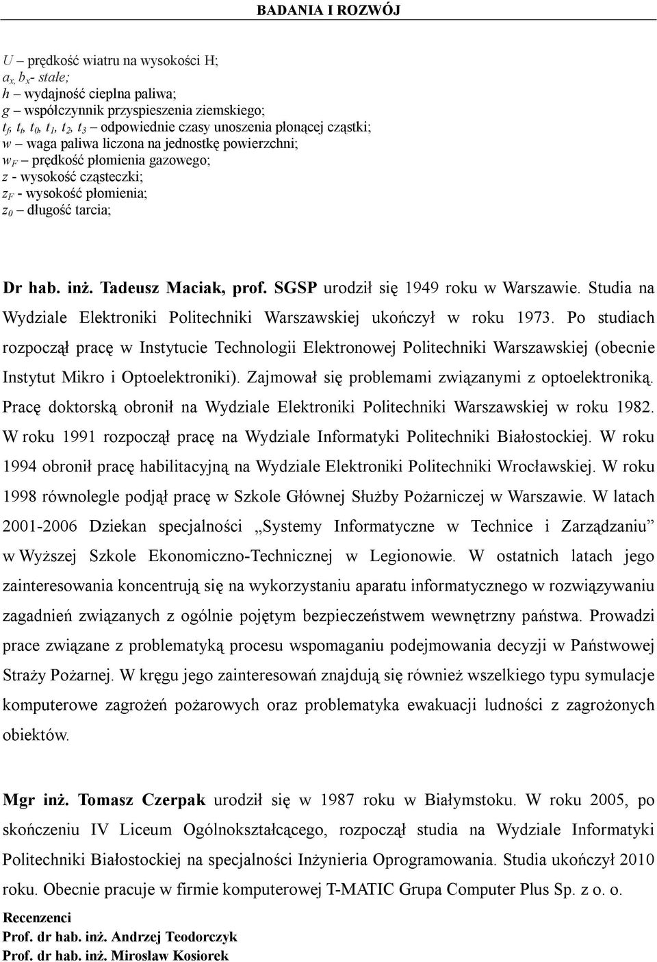 SGSP urodził się 1949 roku w Warszawie. Studia na Wydziale Elektroniki Politechniki Warszawskiej ukończył w roku 1973.