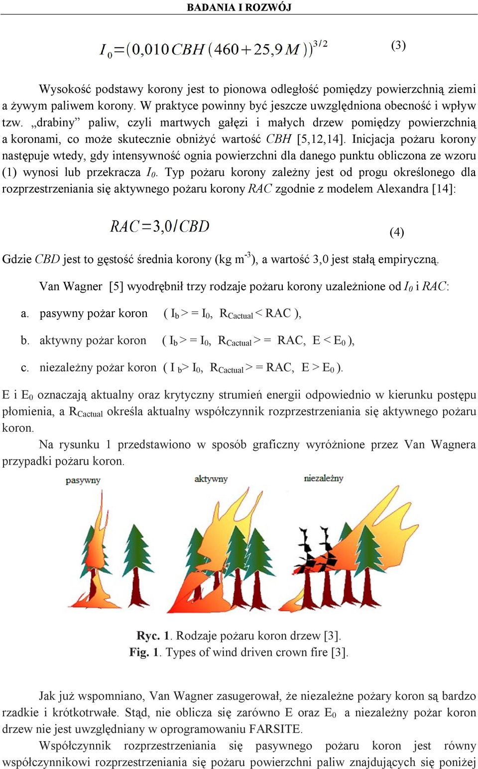 Inicjacja pożaru korony następuje wtedy, gdy intensywność ognia powierzchni dla danego punktu obliczona ze wzoru (1) wynosi lub przekracza I 0.