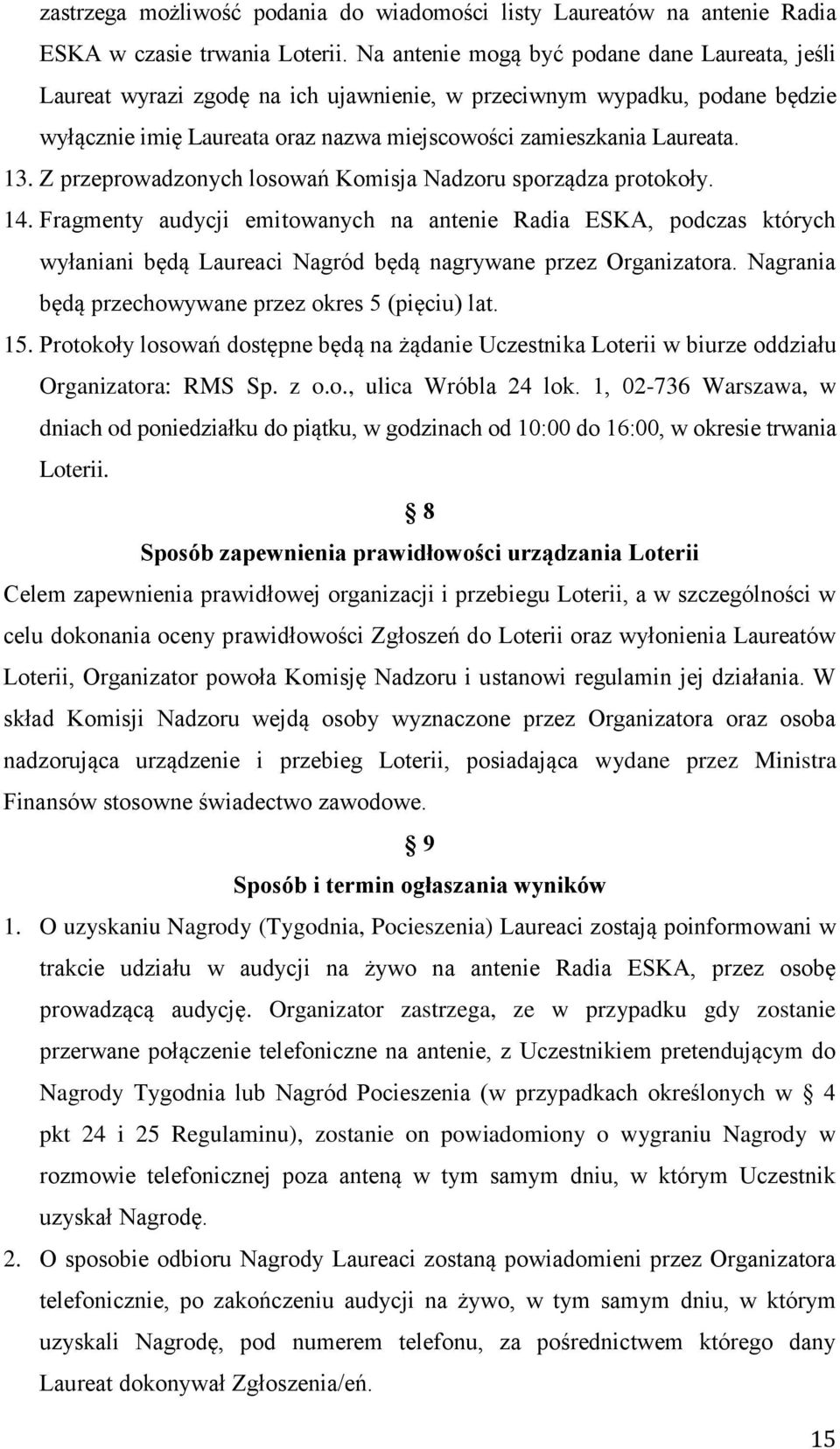 Z przeprowadzonych losowań Komisja Nadzoru sporządza protokoły. 14.