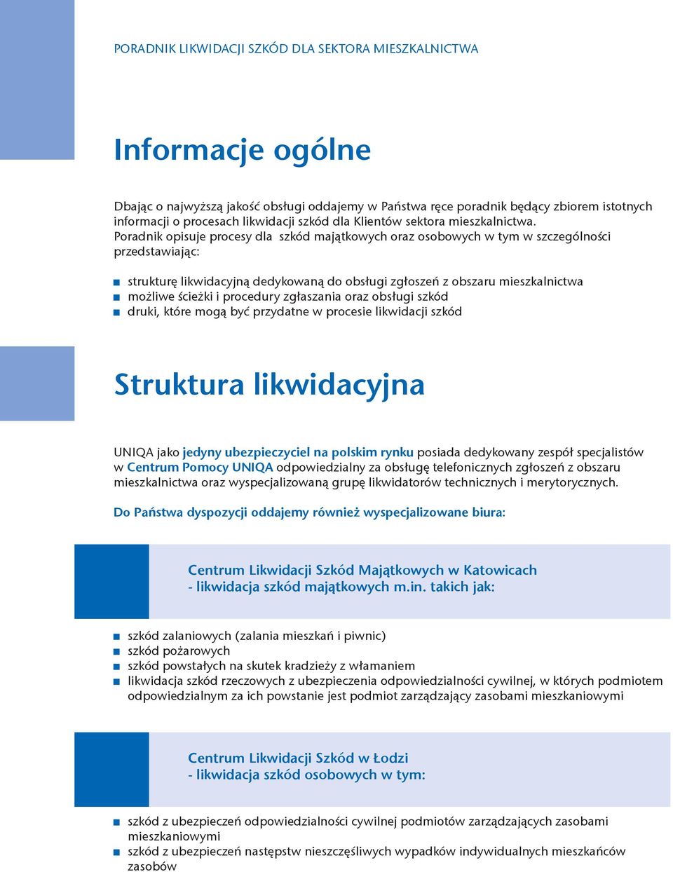 procedury zgłaszania oraz obsługi szkód druki, które ogą być przydatne w procesie likwidacji szkód Struktura likwidacyjna UNIQA jako jedyny ubezpieczyciel na polski rynku posiada dedykowany zespół