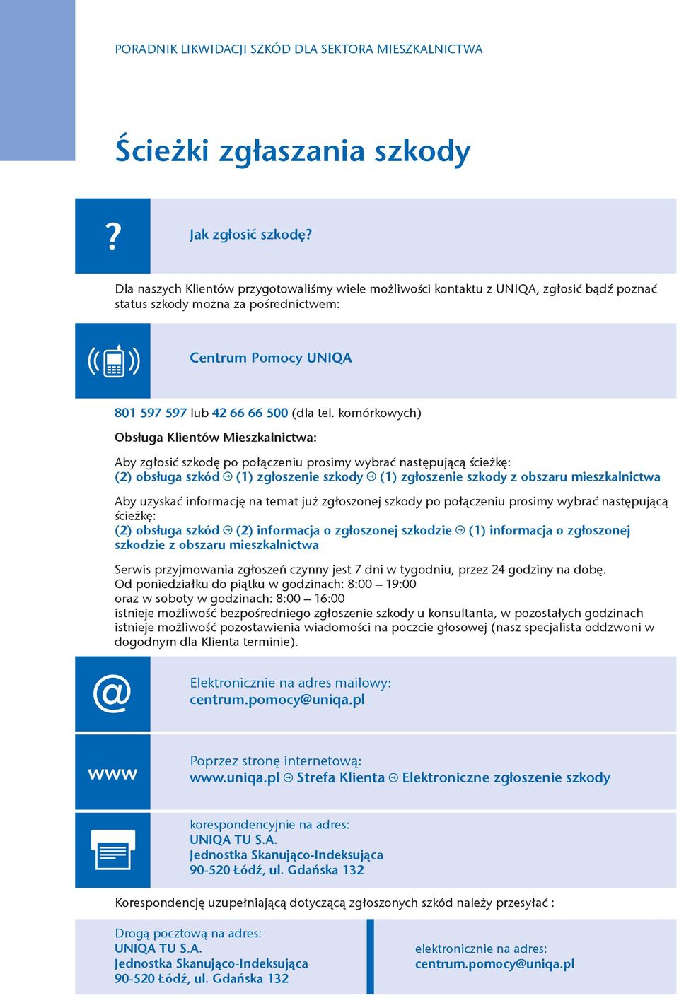 koórkowych) Obsługa Klientów Mieszkalnictwa: Aby zgłosić szkodę po połączeniu prosiy wybrać następującą ścieżkę: () obsługa szkód (1) zgłoszenie szkody (1) zgłoszenie szkody z obszaru ieszkalnictwa