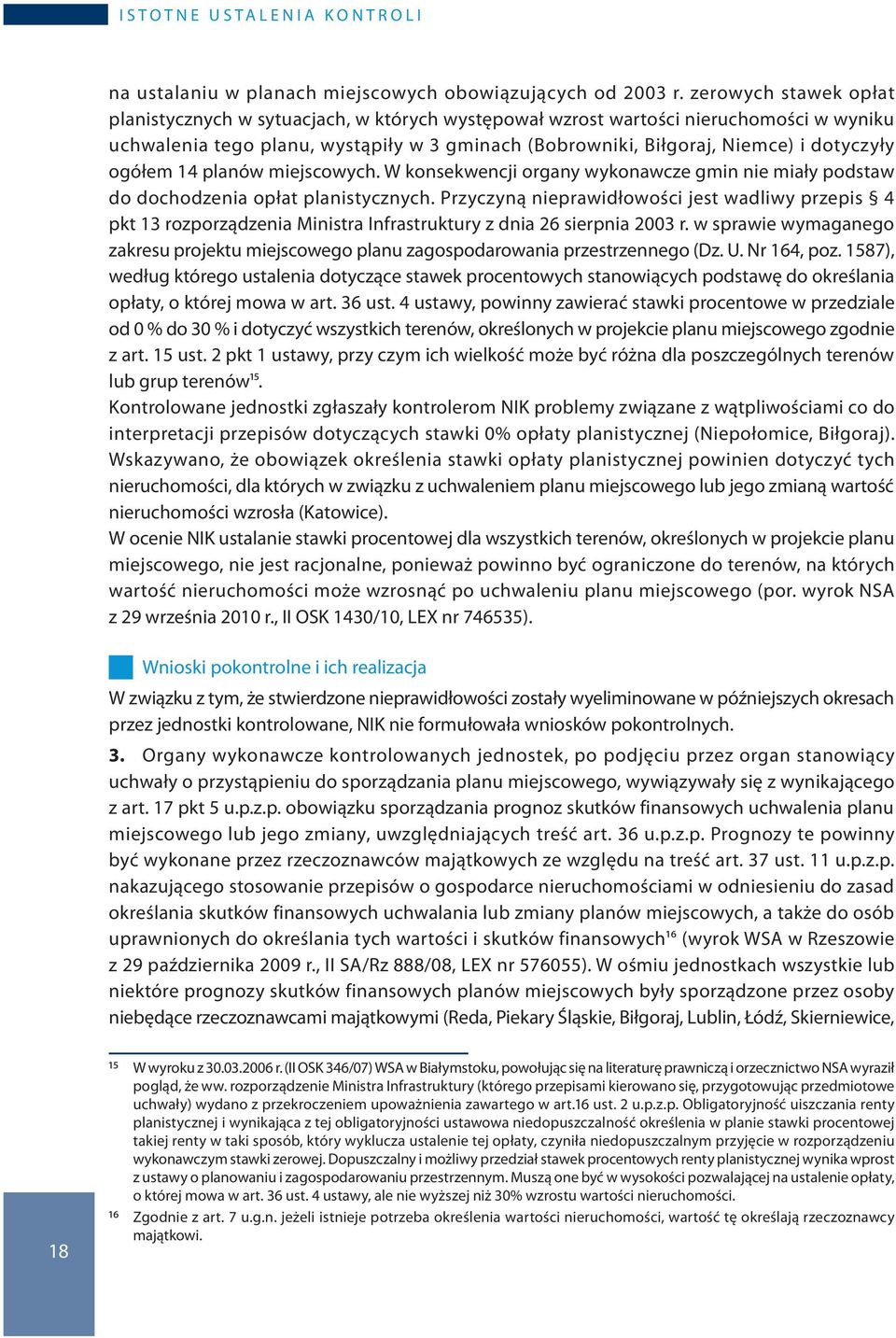 ogółem 14 planów miejscowych. W konsekwencji organy wykonawcze gmin nie miały podstaw do dochodzenia opłat planistycznych.