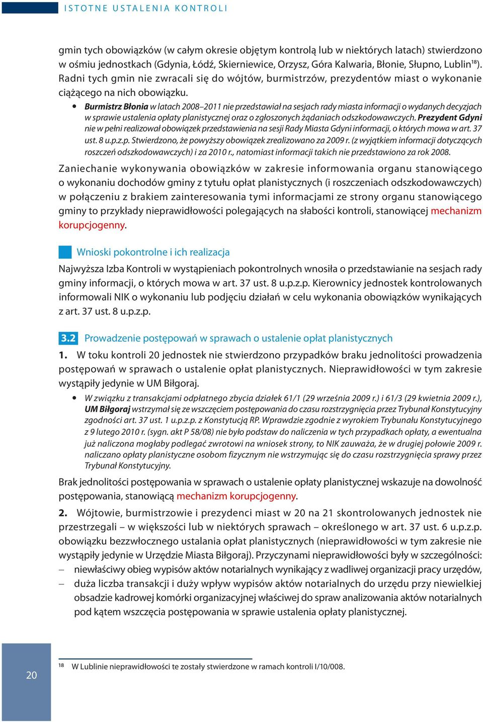 y Burmistrz Błonia w latach 2008 2011 nie przedstawiał na sesjach rady miasta informacji o wydanych decyzjach w sprawie ustalenia opłaty planistycznej oraz o zgłoszonych żądaniach odszkodowawczych.