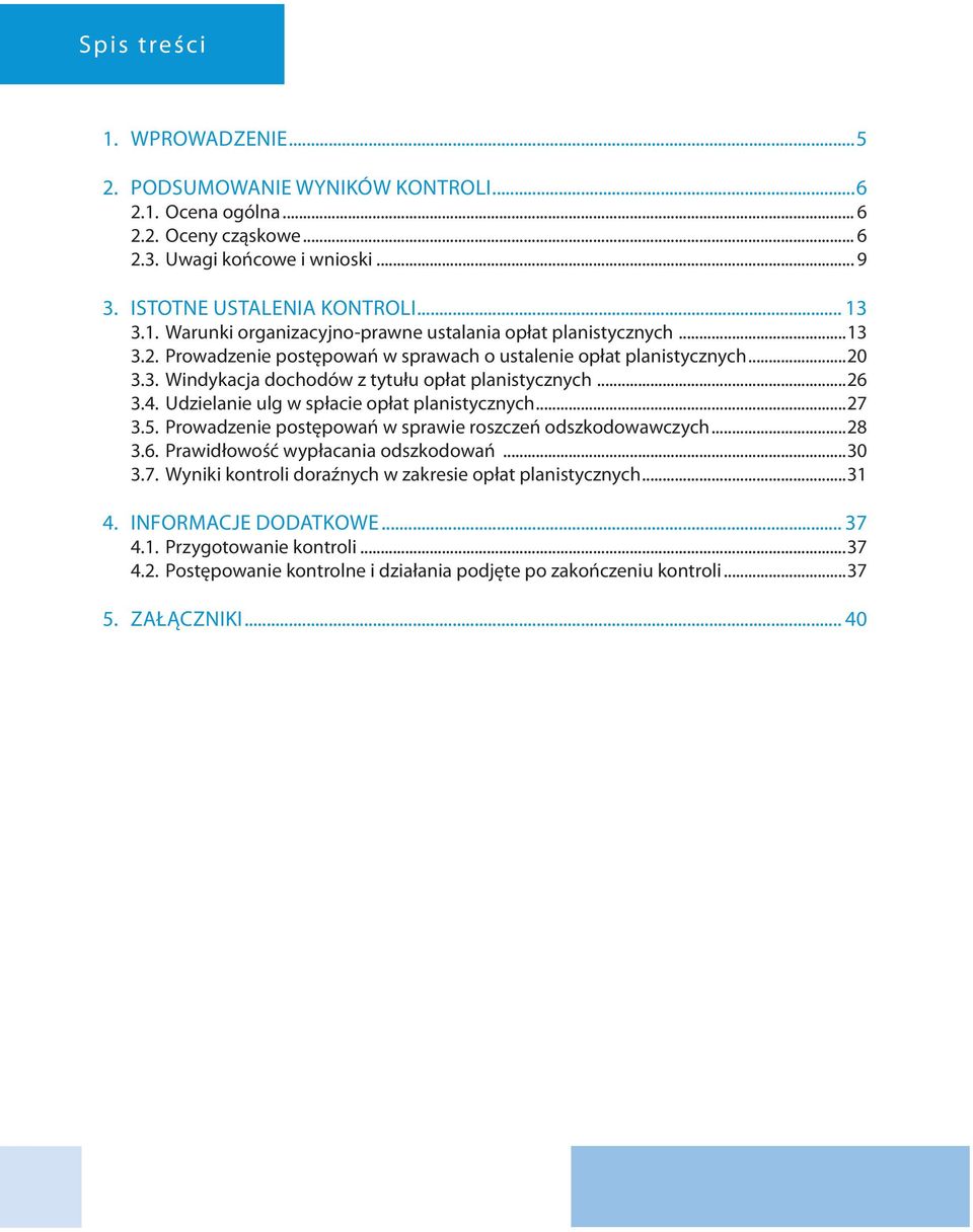 5. Prowadzenie postępowań w sprawie roszczeń odszkodowawczych...28 3.6. Prawidłowość wypłacania odszkodowań...30 3.7. Wyniki kontroli doraźnych w zakresie opłat planistycznych...31 4.