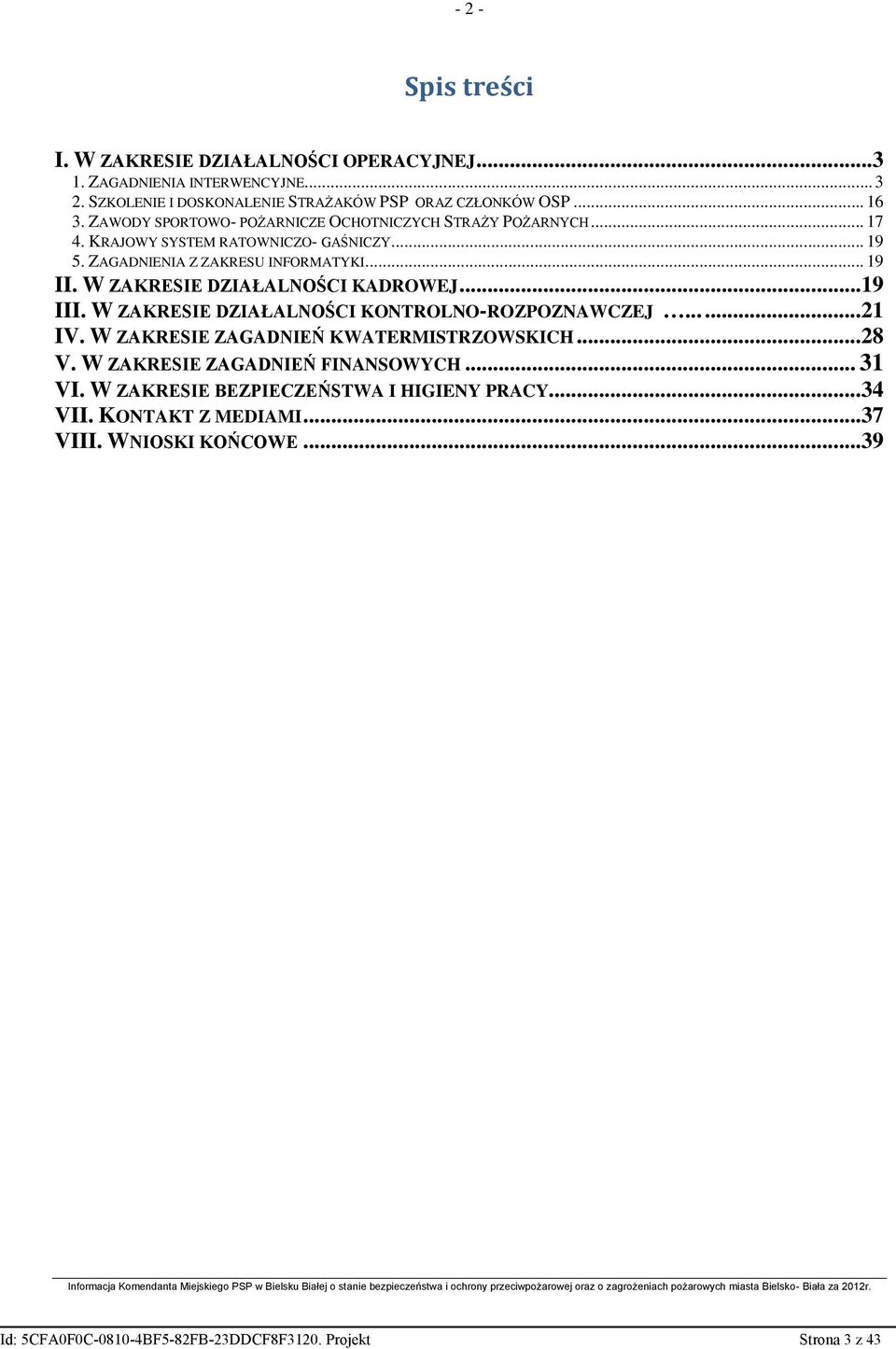 W ZAKRESIE DZIAŁALNOŚCI KADROWEJ... 19 III. W ZAKRESIE DZIAŁALNOŚCI KONTROLNO-ROZPOZNAWCZEJ...... 21 IV. W ZAKRESIE ZAGADNIEŃ KWATERMISTRZOWSKICH... 28 V.