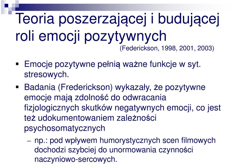 Badania (Frederickson) wykazały, że pozytywne emocje mają zdolność do odwracania fizjologicznych skutków