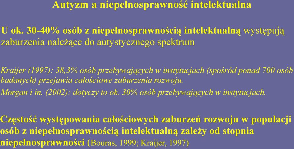 przebywających w instytucjach (spośród ponad 700 osób badanych) przejawia całościowe zaburzenia rozwoju. Morgan i in.