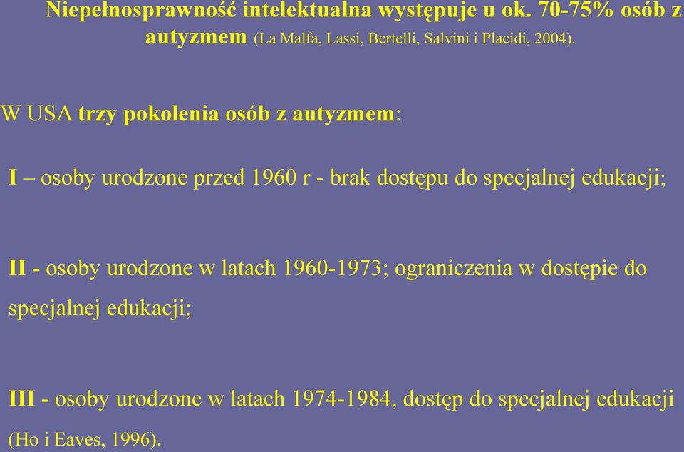 W USA trzy pokolenia osób z autyzmem: I osoby urodzone przed 1960 r - brak dostępu do specjalnej